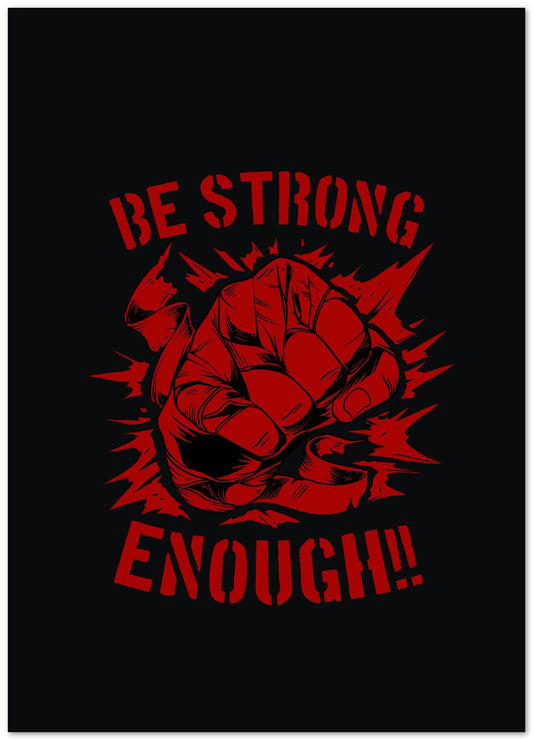 Be Strong Enough Motivational Wall Art - @Destrophya