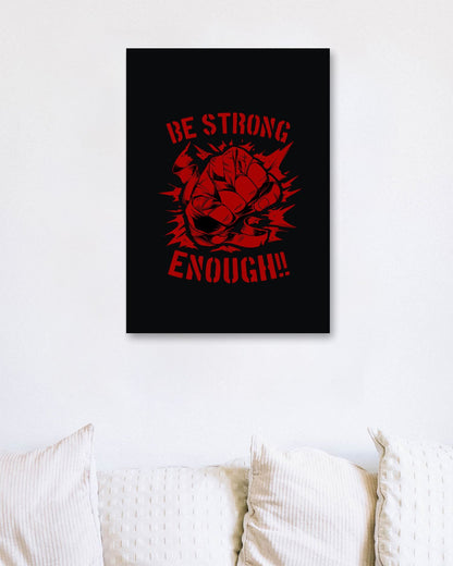 Be Strong Enough Motivational Wall Art - @Destrophya