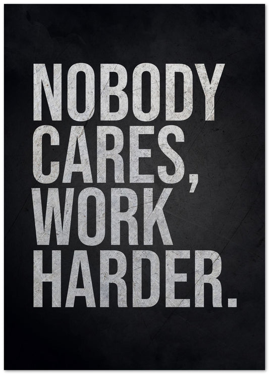 Nobody Cares Work Harder - @MKSTUDIO