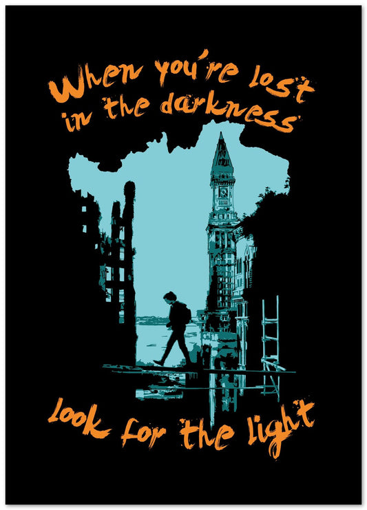 When you're lost in the Darkness look for the Light - @PowerUpPrints