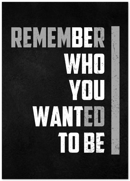 Remember who you wanted to be motivation quote - @seatzy