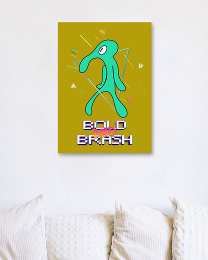 Bold and Brash - @Arthur