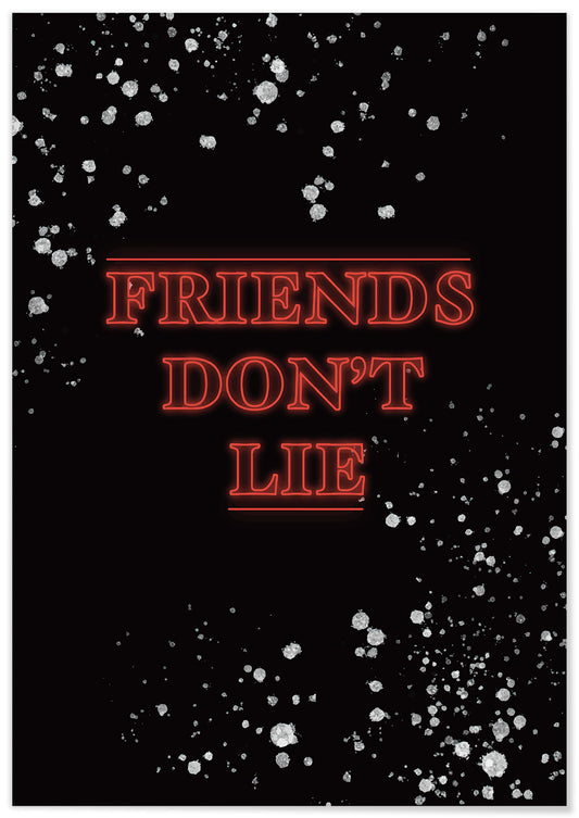 Friends don't lie - @BrianWright